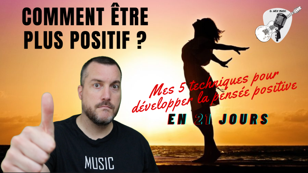 Comment être plus positif ? Un tutoriel par D. WEX Music